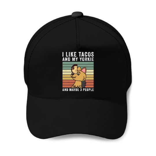 I Like Tacos And My Yorkshire Terrier Baseball Caps