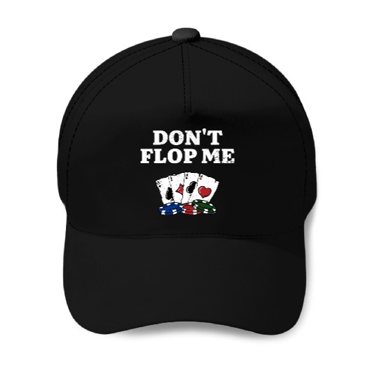 Don't Flop Me Poker Gambler Poker Player Gambling Baseball Caps