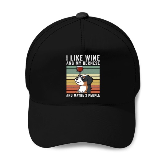 I Like Wine And My Bernese Mountain Dog Baseball Caps
