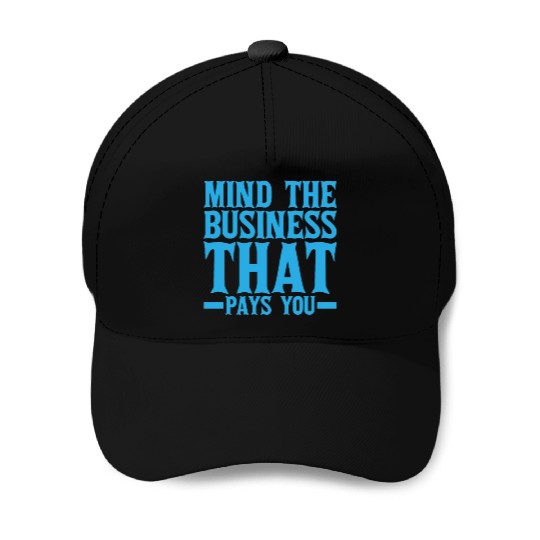 Mind The Business That Pays You 19 Baseball Caps