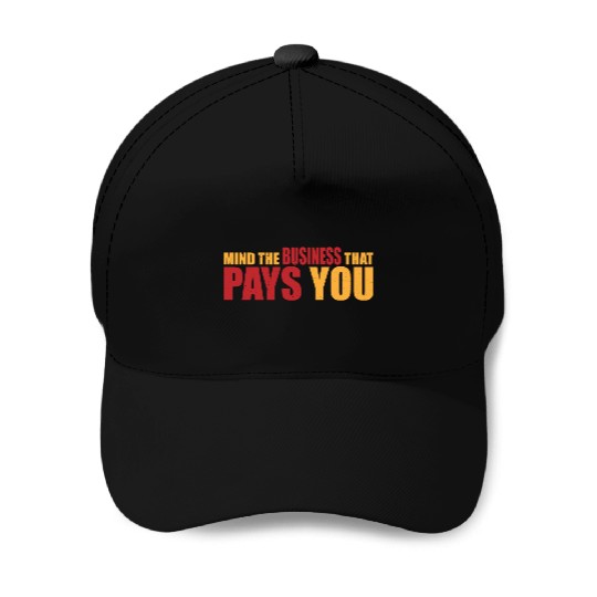 Mind The Business That Pays You 21 Baseball Caps