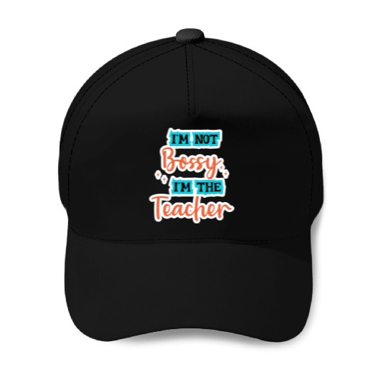 I'm Not Bossy I'm the Teacher school teal/orange Baseball Caps
