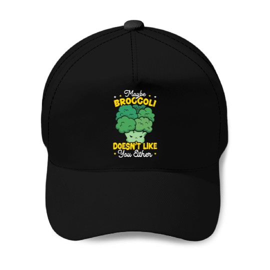 Maybe Broccoli Doesn't Like You Either Vegetable Baseball Caps