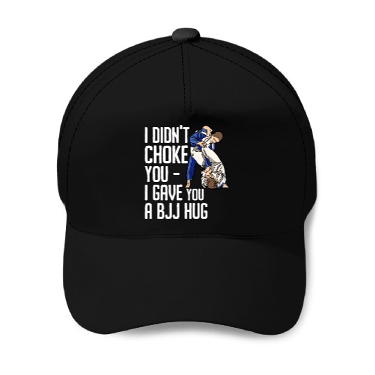 I Didn't Choke You BJJ Hug - Brazilian Jiu Jitsu Baseball Caps