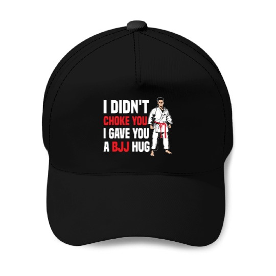 I Didn't Choke You BJJ Hug - Brazilian Jiu Jitsu Baseball Caps