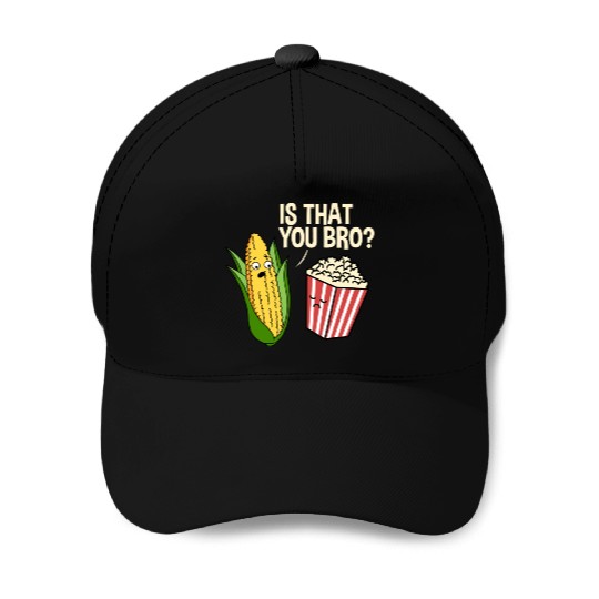 Is That You Bro Popcorn for Popcorn Lover Baseball Caps