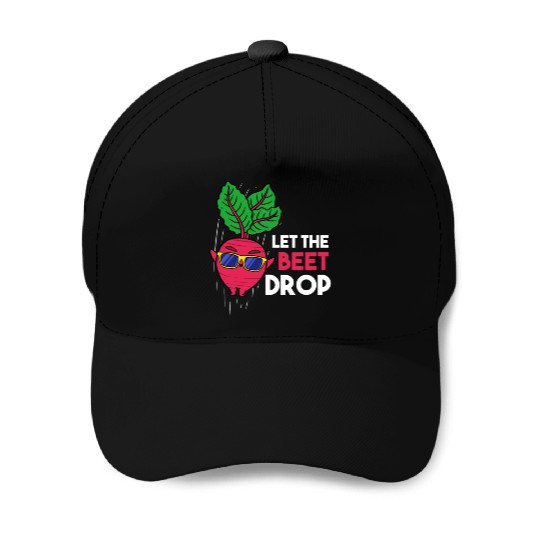 Let The Beet Drop For Vegetable Lover Baseball Caps