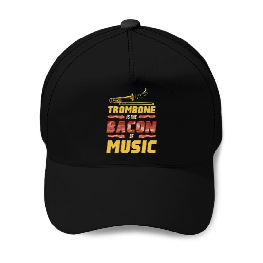 Trombone Is The Bacon Of Music For Trombone Player Baseball Caps