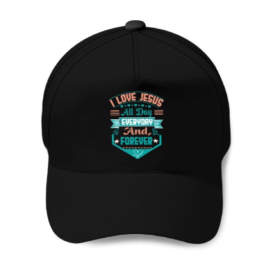 i love jesus all day every day and forever Baseball Caps