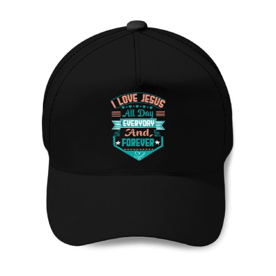 i love jesus all day every day and forever Baseball Caps