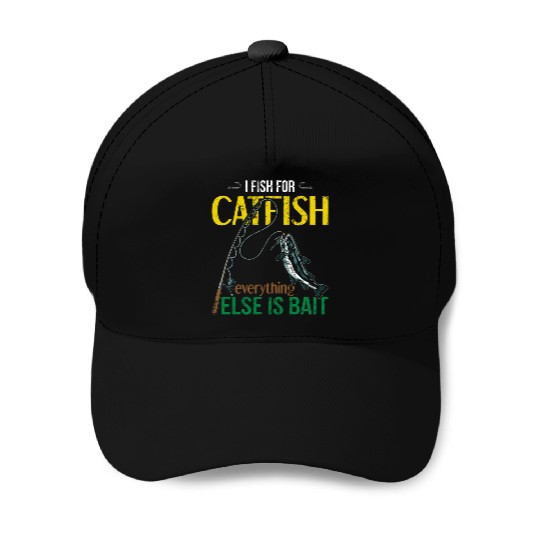 I Fish For Catfish Everything Else Is Bait - Wels Baseball Caps