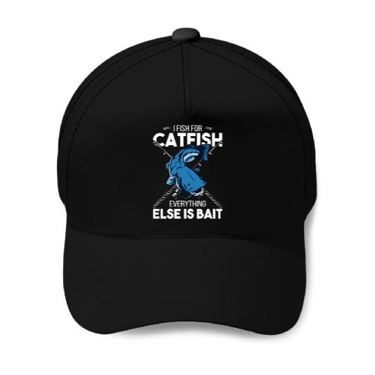 I Fish For Catfish Everything Else Is Bait - Wels Baseball Caps