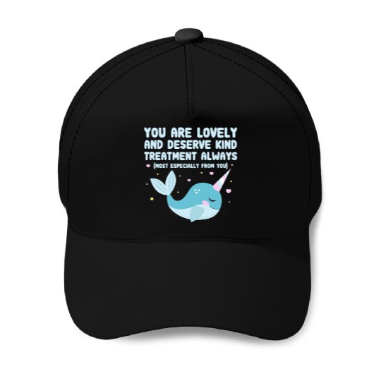 You Are Lovely And Deserve Kind Treatment, Narwhal Baseball Caps
