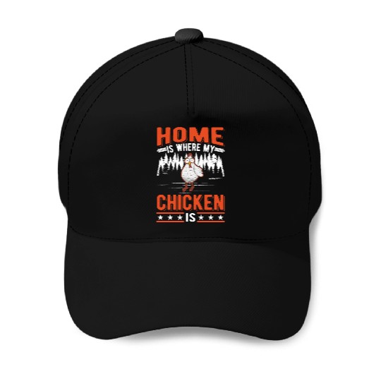 Home Is Where My Chicken Chickens Baseball Caps
