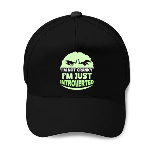 I'm Not Cranky - I'm Just Introverted Introvert Baseball Caps