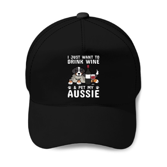 Drink Wine And Pet My Australian Shepherd Baseball Caps