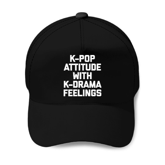 K-Pop Attitude With K-Drama Feelings Funny Saying Baseball Caps
