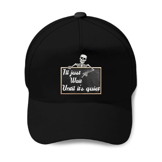 I'll just wait until it's, funny skeleton saying Baseball Caps
