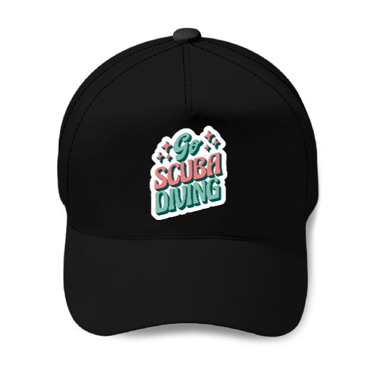 go scuba diving Baseball Caps