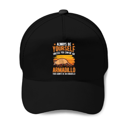 Always Be Yourself Unless You Can An Armadillo Baseball Caps