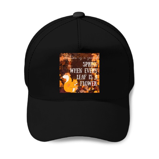 Autumn is a second spring when every leaf is a Baseball Caps