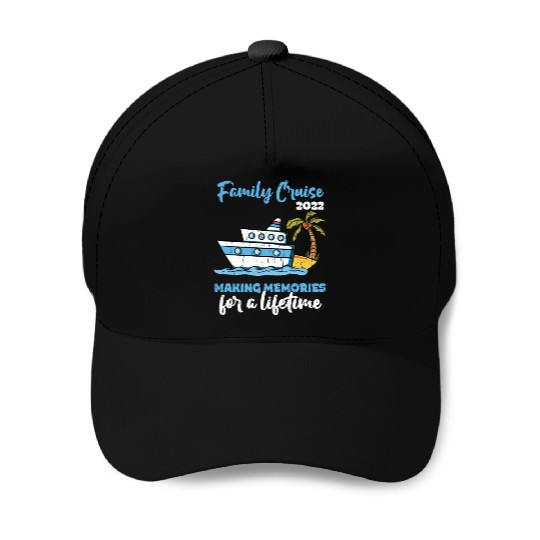 Family Cruise 2022 Making Memories for a Lifetime Baseball Caps