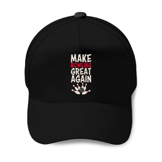 Make Bowling Great Again Bowling Bowling Ball Bowl Baseball Caps