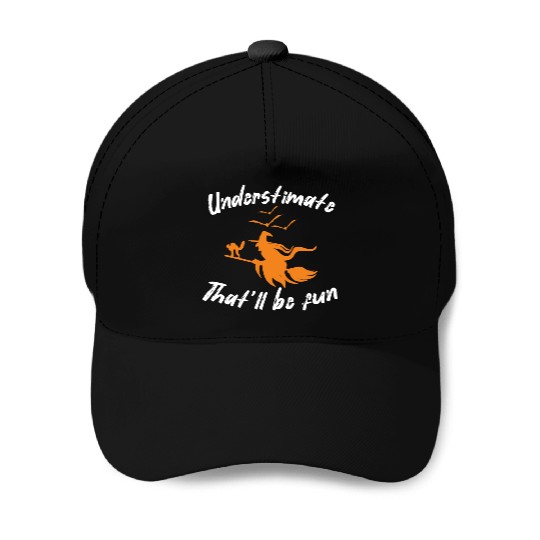 Underestimate that will be fun witch halloween Baseball Caps