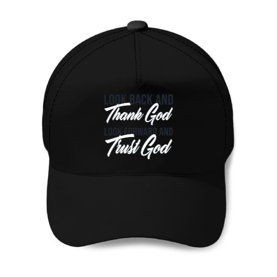Look back and thank God look forward and trust God Baseball Caps
