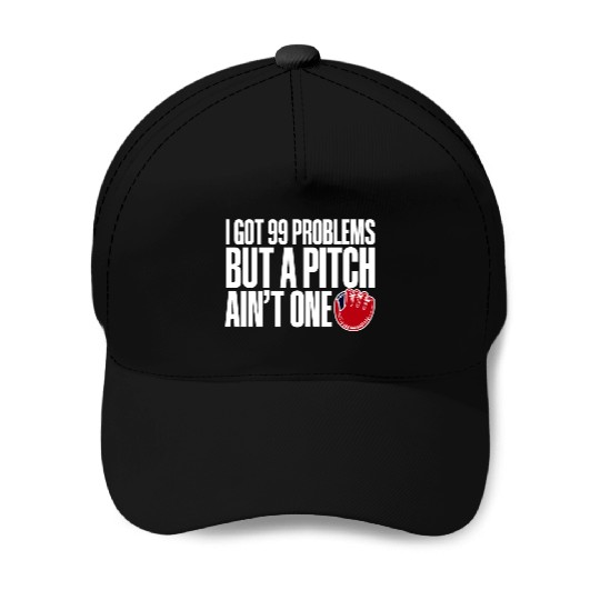 I Got 99 Problems But A Pitch Ain't One 3 Baseball Caps
