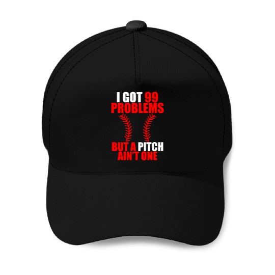 I Got 99 Problems But A Pitch Ain't One Baseball Caps