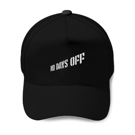 no days off quote Baseball Caps