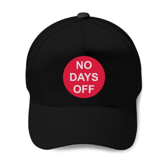 no days off quote Baseball Caps