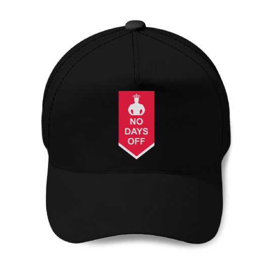 no days off quote Baseball Caps