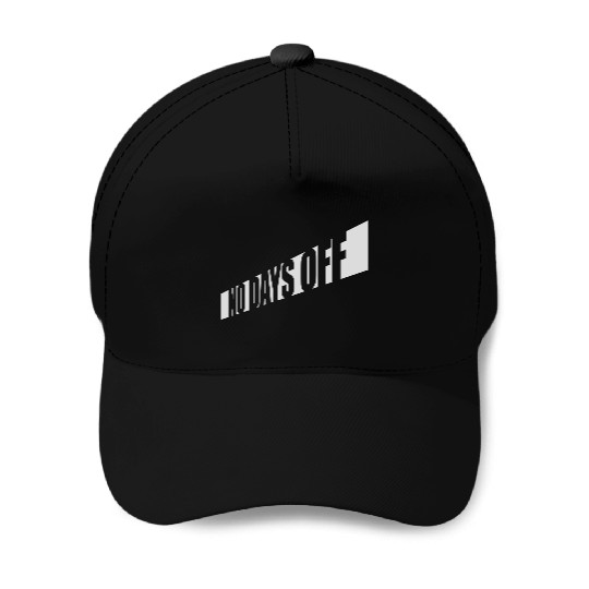 no days off quote Baseball Caps