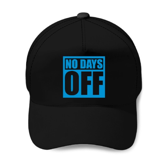 no days off quote Baseball Caps