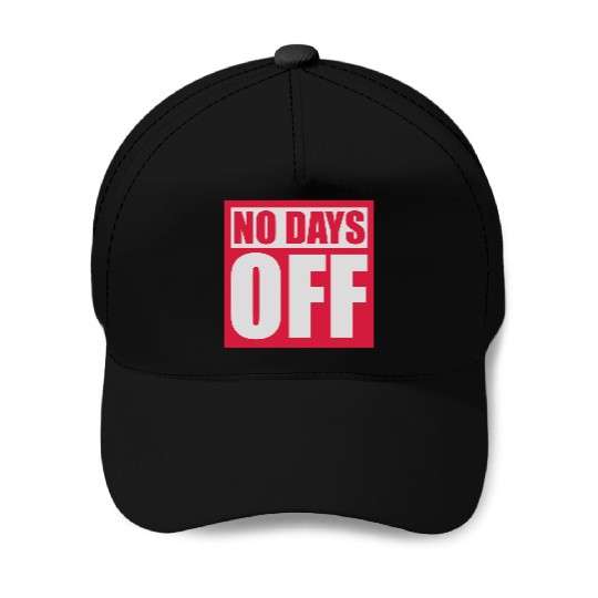 no days off quote Baseball Caps