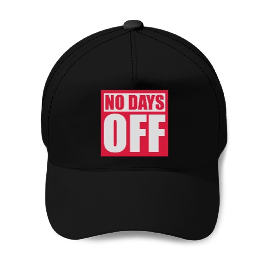 no days off quote Baseball Caps