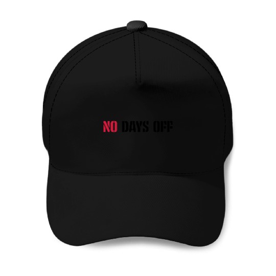 no days off quote Baseball Caps