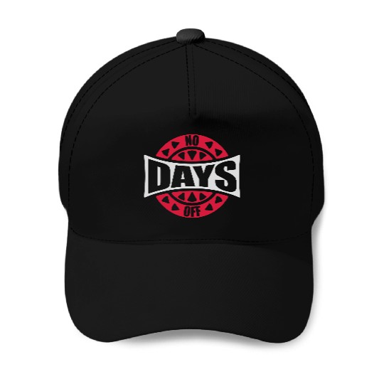 no days off quote Baseball Caps