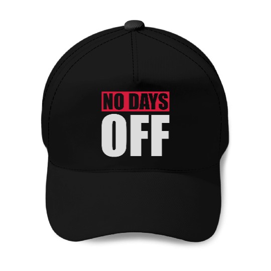 no days off quote Baseball Caps