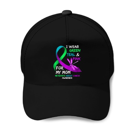 I Wear Green Teal Pink For My Mom Metastatic Baseball Caps