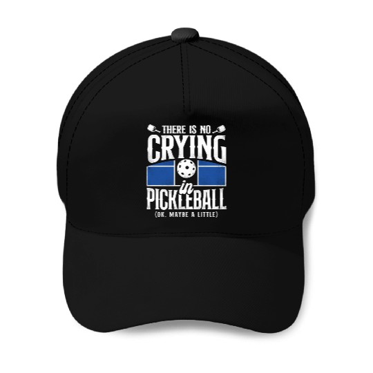 Pickleball There Is No Crying In Baseball Caps