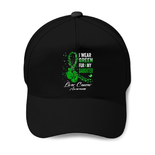 I Wear Green For My Daughter Liver Cancer Awarenes Baseball Caps