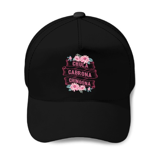 Chula Cabrona Chingona Bad Girl Latina Mexico Baseball Caps
