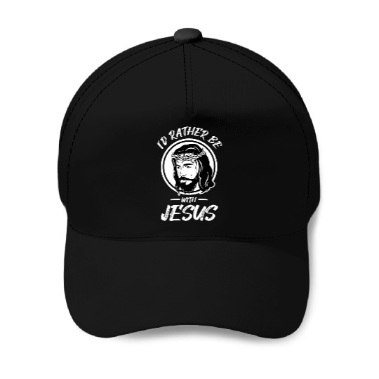 I'd Rather Be With Jesus Cross Christian Faith Baseball Caps
