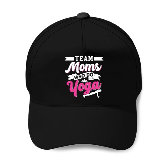 Team Moms Who Do Yoga Mom Mother Hobby Mommy Baseball Caps