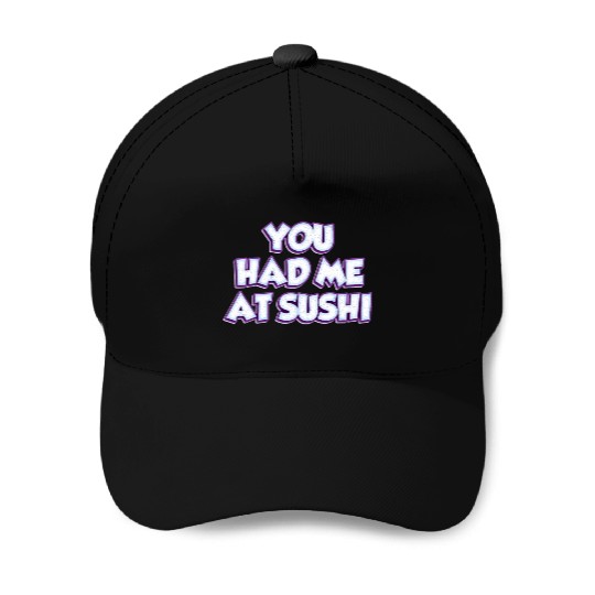 You Had Me At Sushi Baseball Caps