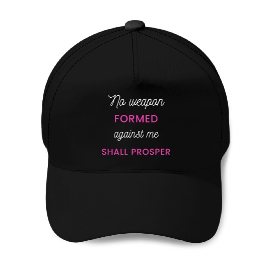 No Weapon Formed Against Me Shall Prosper Baseball Caps