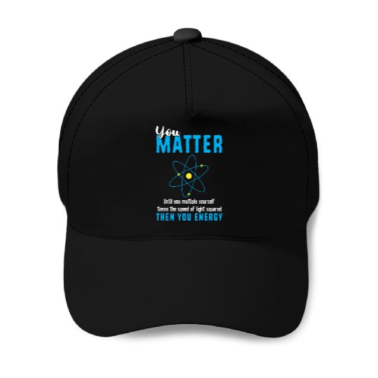 You Matter Science Funny Chemistry Joke Baseball Caps